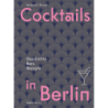 Cocktails in Berlin. Geschichte - Bars - Rezepte.