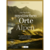 Das Buch der mystischen Orte in den Alpen.