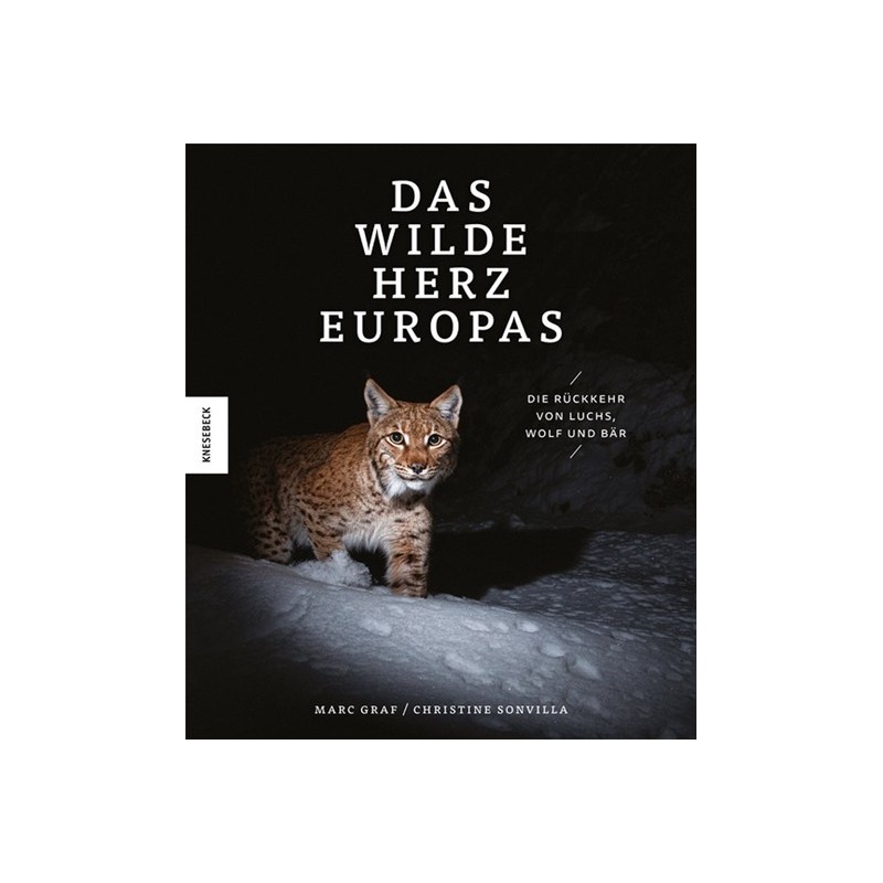 Das wilde Herz Europas. Die Rückkehr von Luchs, Wolf und Bär.