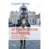 Mit Montaigne auf Reisen. Abenteuer eines Philosophen zu Pferde.