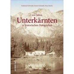 100 Jahre Unterkärnten in historischen Fotografien.