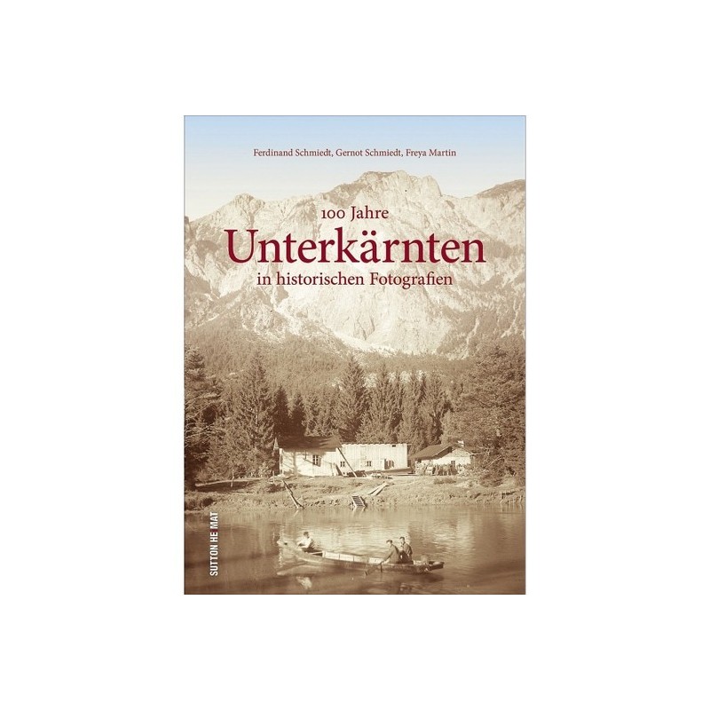 100 Jahre Unterkärnten in historischen Fotografien.