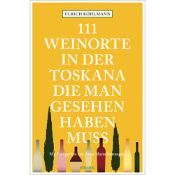 111 Weinorte in der Toskana, die man gesehen haben muss. Reiseführer.