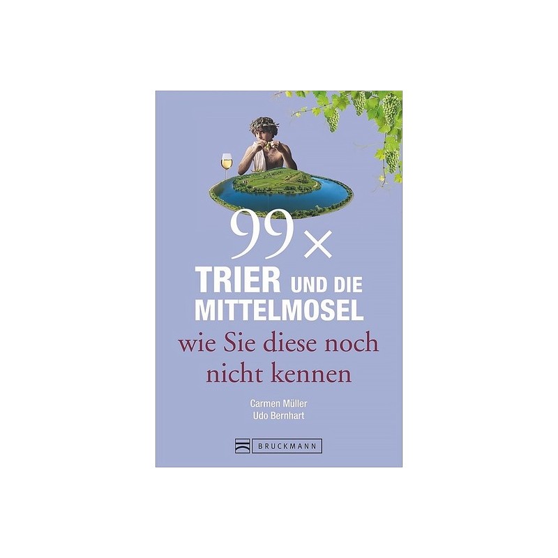 99 x Trier und die Mittelmosel wie Sie diese noch nicht kennen.