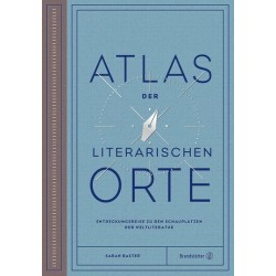 Atlas der literarischen Orte. Entdeckungsreisen zu den Schauplätzen der Weltliteratur.