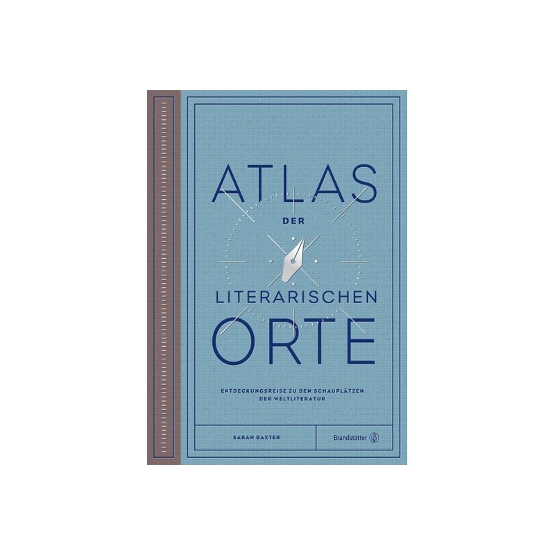 Atlas der literarischen Orte. Entdeckungsreisen zu den Schauplätzen der Weltliteratur.