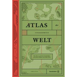 Atlas der ungezähmten Welt. Eine Reise zu extremen Landschaften, unberührten Plätzen und wilden Orten.