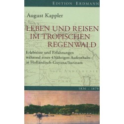 August Kappler. Leben und Reisen im tropischen Regenwald.