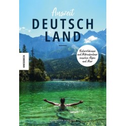 Auszeit Deutschland. Naturerlebnisse und Mikroabenteuer zwischen Alpen und Meer.