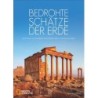 Bedrohte Schätze der Erde. Eine Reise zu einmaligen Kulturdenkmälern und Naturwundern.