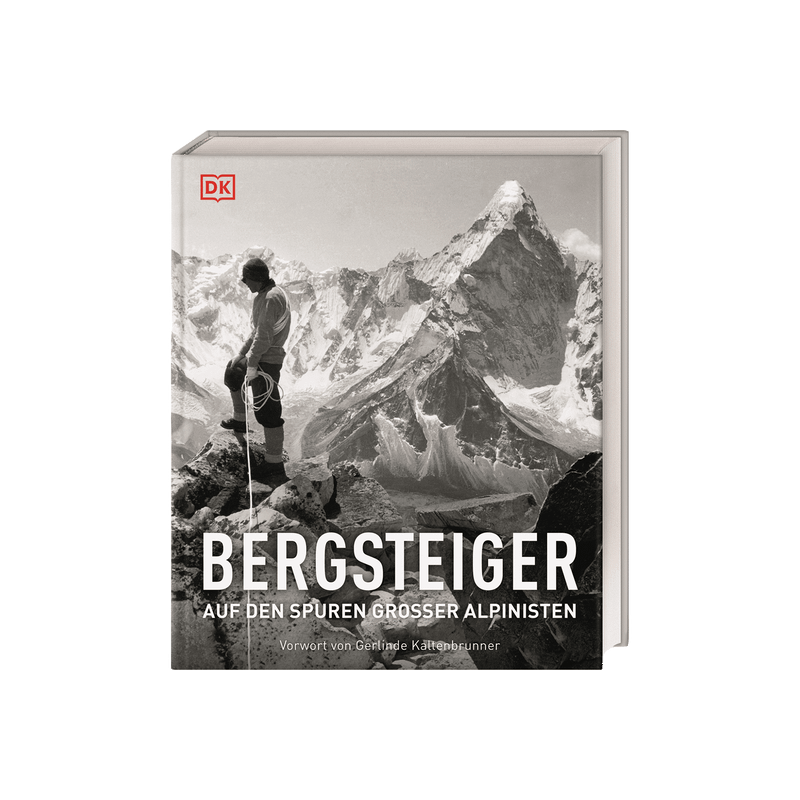 Bergsteiger. Auf den Spuren großer Alpinisten.