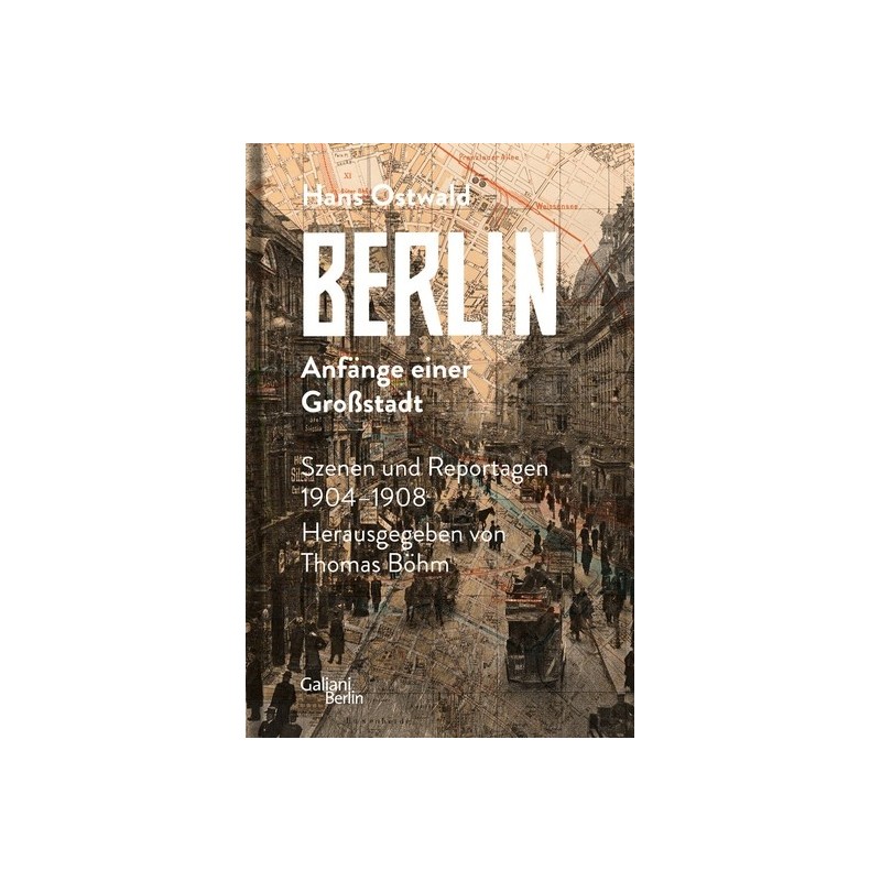 Berlin - Anfänge einer Großstadt. Szenen und Reportagen 1904-1908.