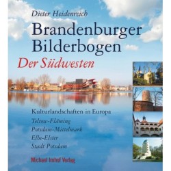 Brandenburger Bilderbogen. Der Südwesten. Kulturlandschaften in Europa. Teltow-Fläming, Potsdam-Mittelmark, Elbe-Elster, Stad