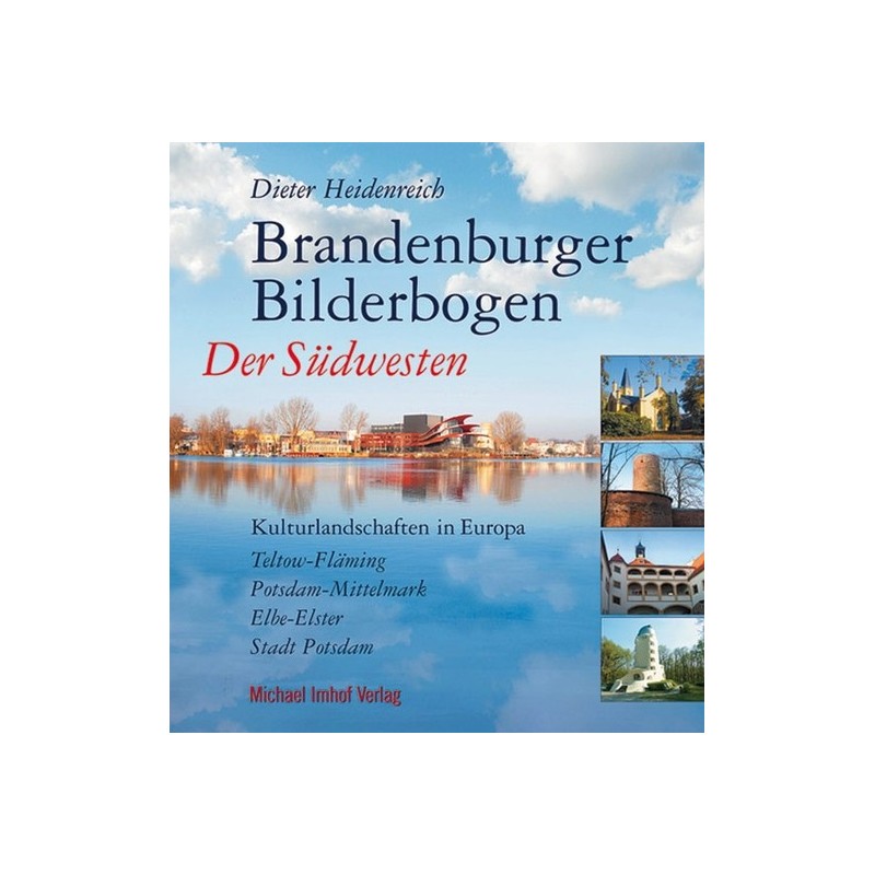 Brandenburger Bilderbogen. Der Südwesten. Kulturlandschaften in Europa. Teltow-Fläming, Potsdam-Mittelmark, Elbe-Elster, Stad