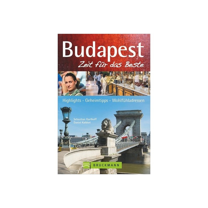 Bruckmann Reiseführer Budapest: Zeit für das Beste. Highlights, Geheimtipps, Wohlfühladressen.