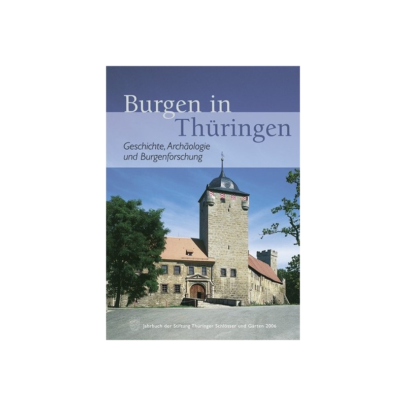 Burgen in Thüringen. Geschichte, Archäologie und Burgenforschung. Jahrbuch der Stiftung Thüringer Schlösser und Gärten 2006.