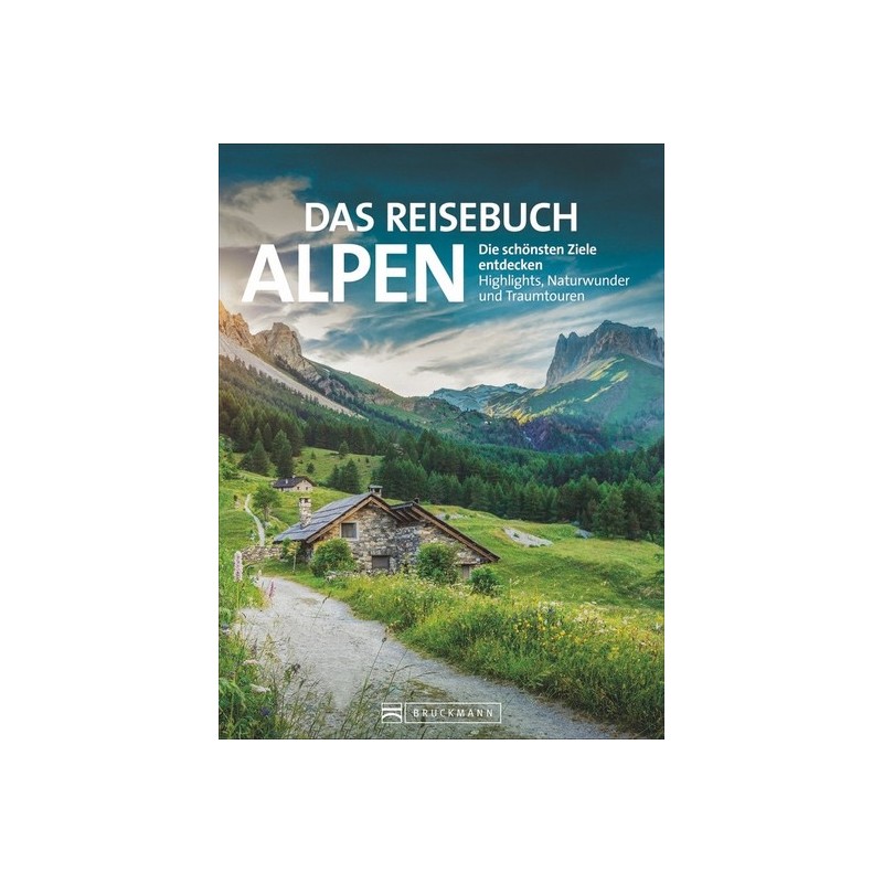 Das Reisebuch Alpen. Die schönsten Ziele entdecken. Highlights, Naturwunder und Traumtouren.