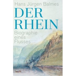 Der Rhein. Biographie eines Flusses.