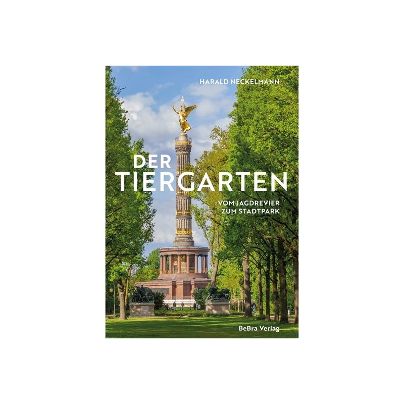 Der Tiergarten. Vom Jagdrevier zum Stadtpark.