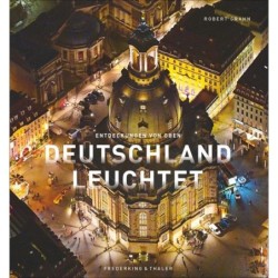 Deutschland leuchtet. Wie Sie unser Land noch nie gesehen haben.