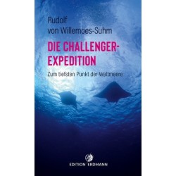 Die Challenger-Expedition. Zum tiefsten Punkt der Weltmeere.