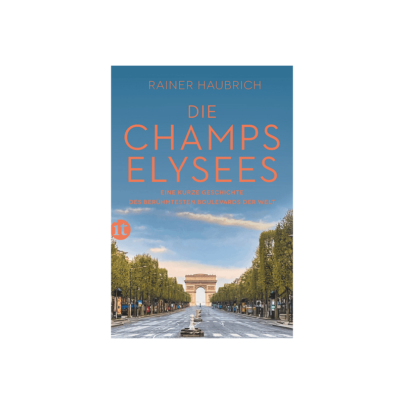 Die Champs-Élysées. Eine kurze Geschichte des berühmtesten Boulevards der Welt.