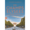 Die Champs-Élysées. Eine kurze Geschichte des berühmtesten Boulevards der Welt.