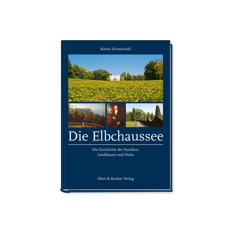 Die Elbchaussee. Die Geschichte der Familien, Landhäuser und Parks.