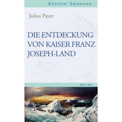 Die Entdeckung von Kaiser-Franz-Joseph-Land. 1872-1874.