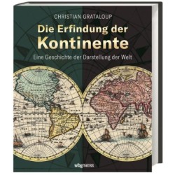 Die Erfindung der Kontinente. Eine Geschichte der Darstellung der Welt.