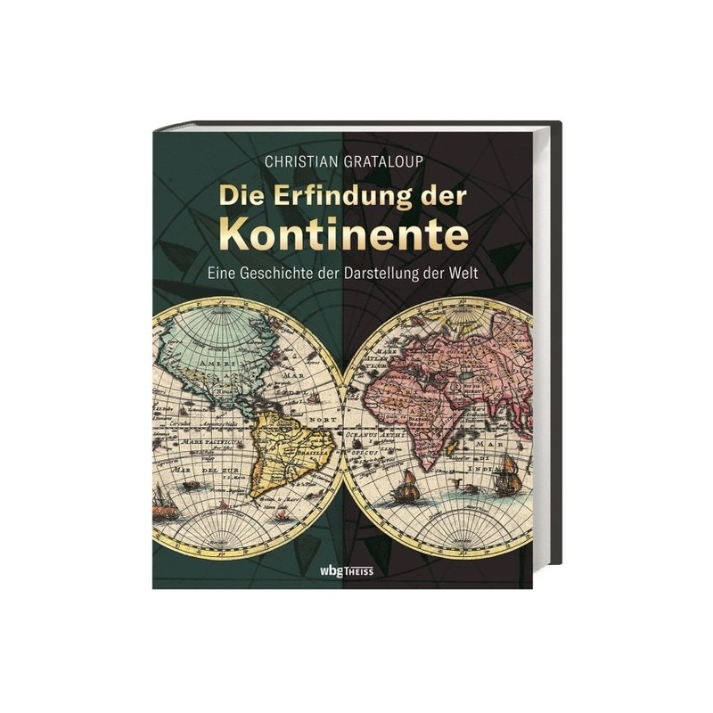 Die Erfindung der Kontinente. Eine Geschichte der Darstellung der Welt.