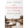 Die Geheimnisse des Tibers. Rom und sein ewiger Fluss.