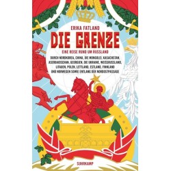 Die Grenze. Eine Reise rund um Russland, durch Nordkorea, China, die Mongolei, Kasachstan, Aserbaidschan, Georgien, die Ukrai