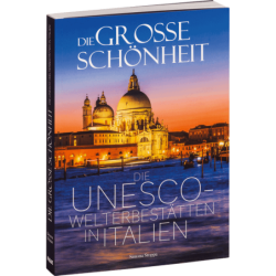 Die große Schönheit. Die UNESCO-Welterbestätten in Italien.