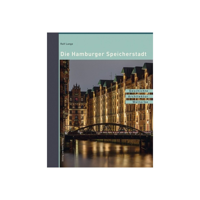 Die Hamburger Speicherstadt. Geschichte, Architektur, Welterbe.