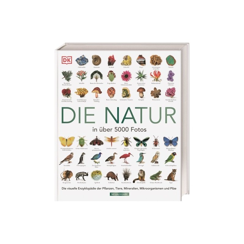 Die Natur in über 5000 Fotos. Die visuelle Enzyklopädie der Pflanzen, Tiere, Mineralien, Mikroorganismen und Pilze.