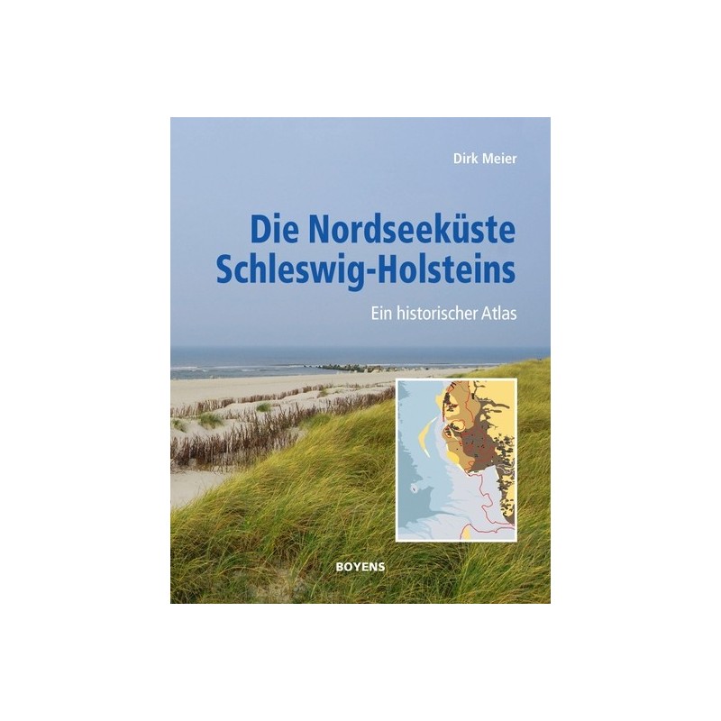 Die Nordseeküste Schleswig-Holsteins. Ein historischer Atlas.