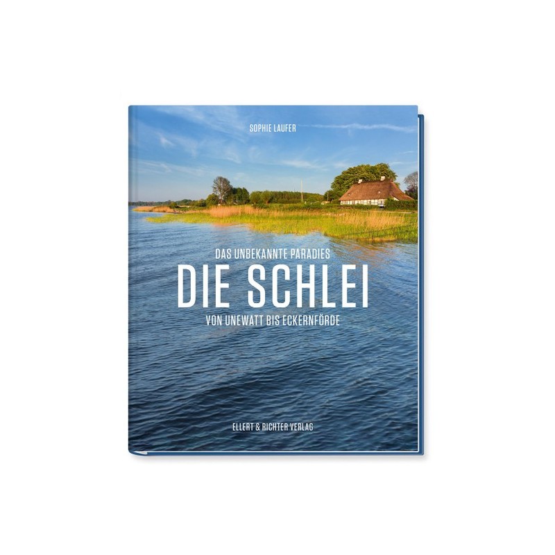 Die Schlei. Das unbekannte Paradies. Von Unewatt bis Eckernförde.