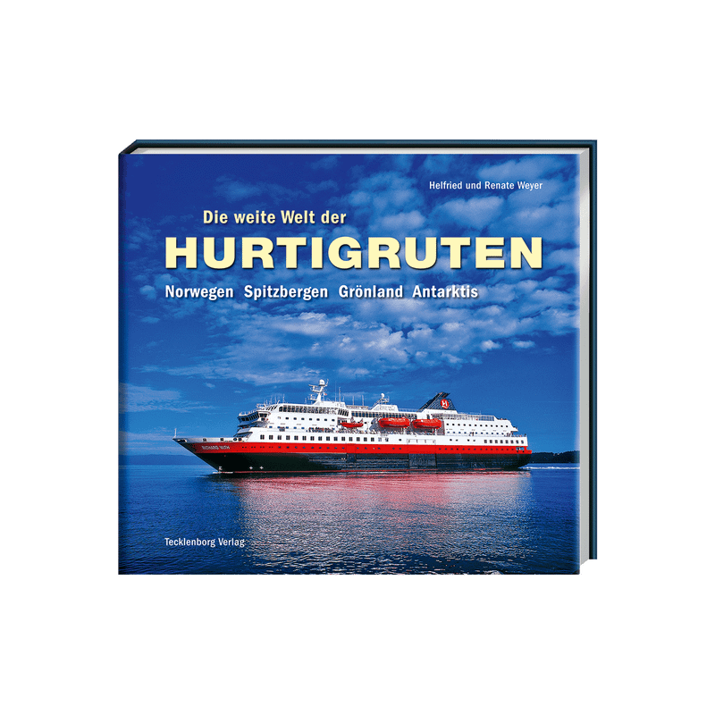 Die weite Welt der Hurtigruten. Norwegen, Spitzbergen, Grönland, Antarktis.