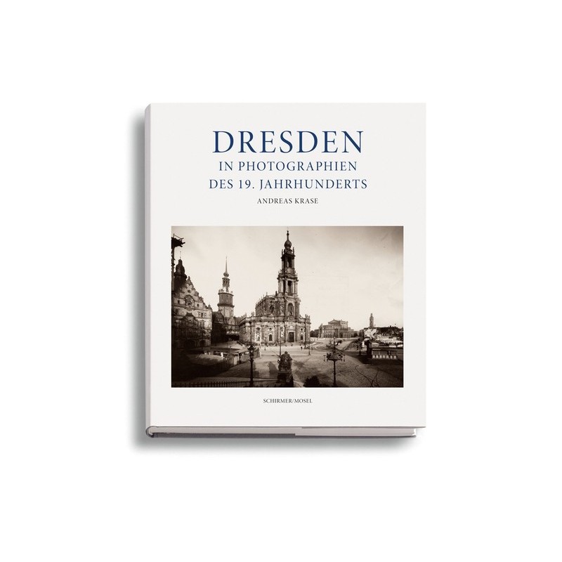 Dresden im 19. Jahrhundert. Frühe Photographien 1850-1914.