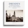 Dresden im 19. Jahrhundert. Frühe Photographien 1850-1914.