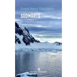 Ernest Henry Shackleton. Südwärts. Die Endurance Expedition.