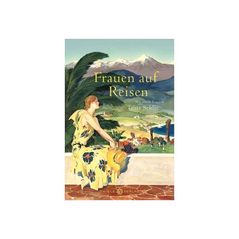 Frauen auf Reisen. Mit einem Text von Tania Schlie.