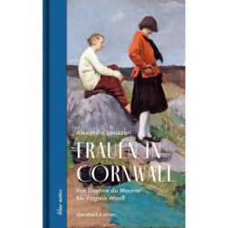 Frauen in Cornwall. Von Daphne du Maurier bis Virginia Woolf.