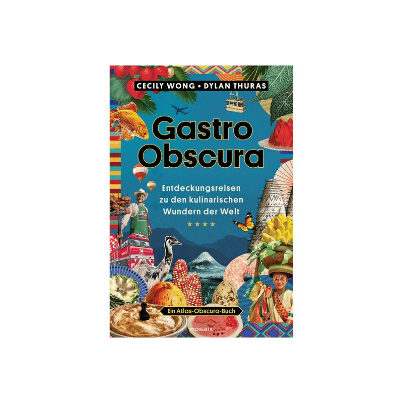 Gastro Obscura. Entdeckungsreisen zu den kulinarischen Wundern der Welt.