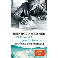 »Gehe ich nicht, gehe ich kaputt.« Briefe aus dem Himalaja.