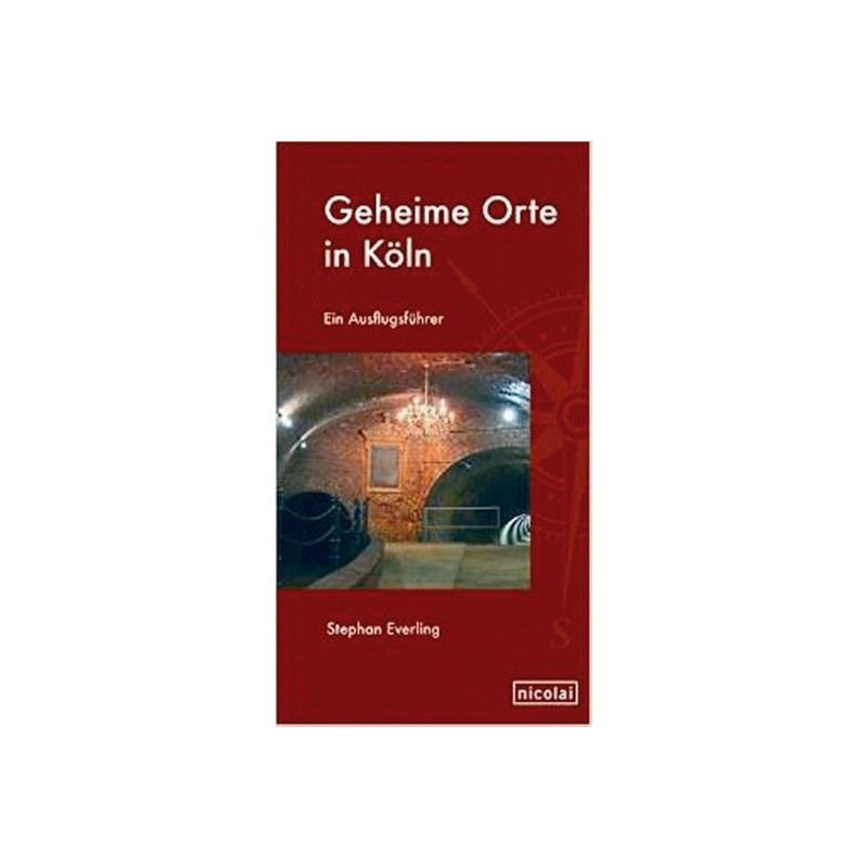 Geheime Orte in Köln - Ein Ausflugsführer