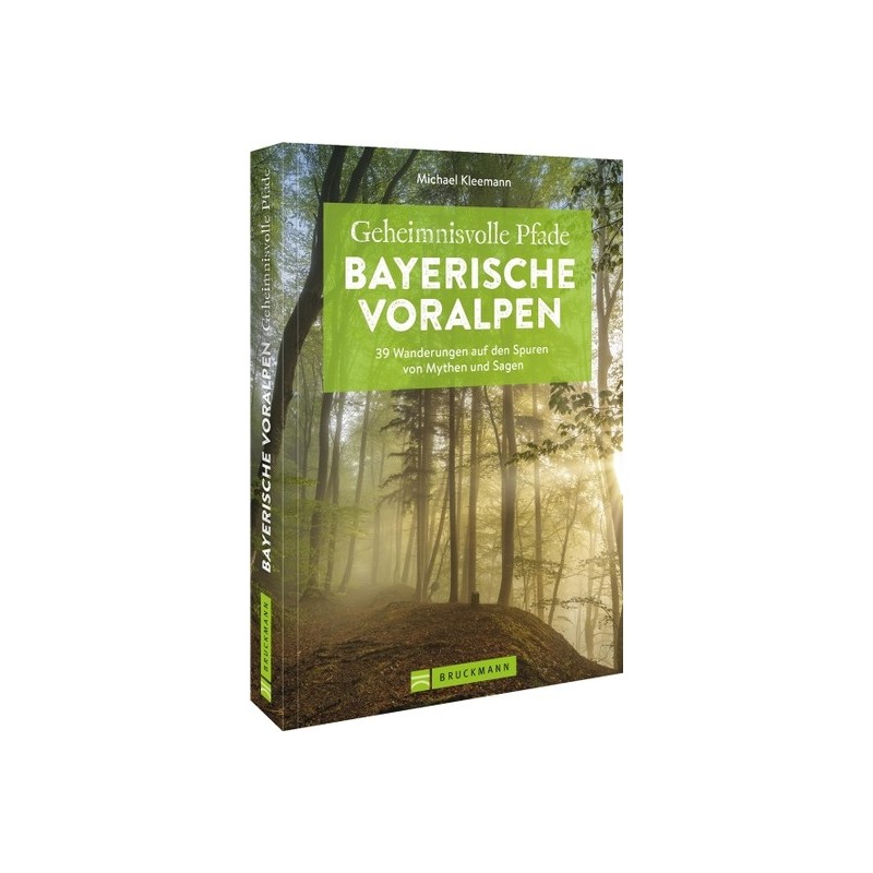 Geheimnisvolle Pfade Bayerische Voralpen. 39 Wanderungen auf den Spuren von Mythen und Sagen.