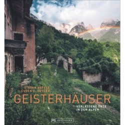 Geisterhäuser. Verlassene Orte in den Alpen.