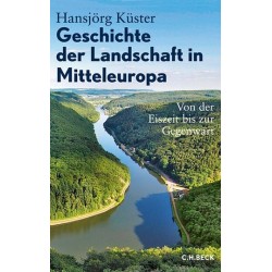 Geschichte der Landschaft in Mitteleuropa. Von der Eiszeit bis zur Gegenwart.